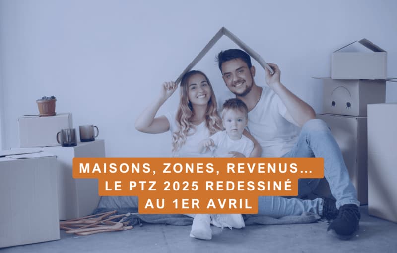 Prêt à taux zéro (PTZ) : comment en bénéficier au 1er avril 2025 ?